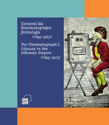 Karagöz’den Günümüze Temaşa - Osmanlı’da Sinematografın Yolculuğu 1895-1923 - Küre Yayınları