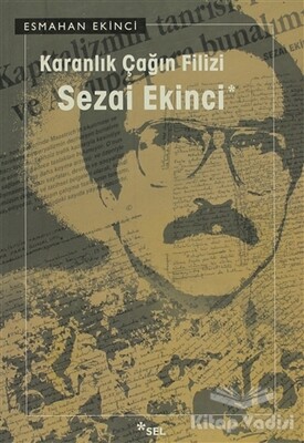 Karanlık Çağın Filizi: Sezai Ekinci - Sel Yayınları