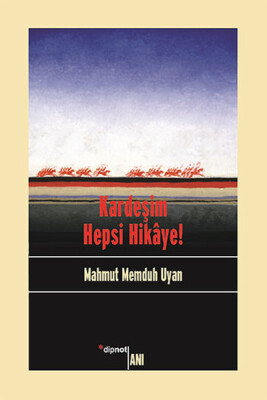 Kardeşim Hepsi Hikaye! - Dipnot Yayınları