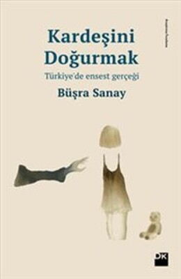 Kardeşini Doğurmak Türkiye'de Ensest Gerçeği - Doğan Kitap