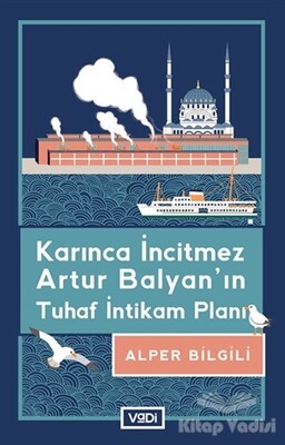 Karınca İncitmez Artur Balyan’ın Tuhaf İntikam Planı - Vadi Yayınları