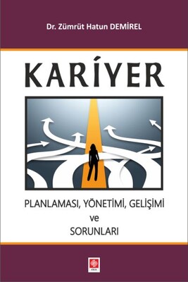 Kariyer Planlaması, Yönetimi, Gelişimi ve Sorunları - Ekin Yayınevi