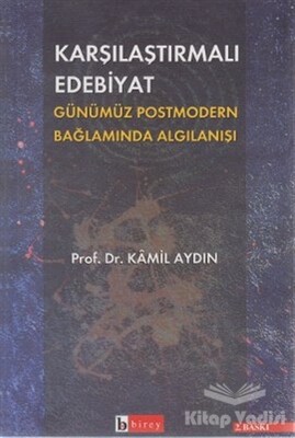 Karşılaştırmalı Edebiyat Günümüz Postmodern Bağlamda Algılanışı - Birey Yayıncılık