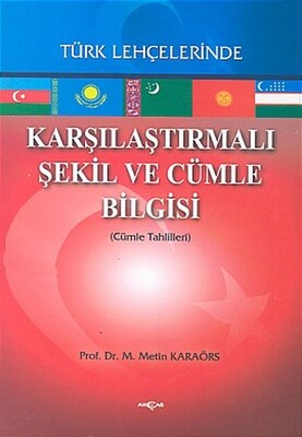 Karşılaştırmalı Şekil ve Cümle Bilgisi Türk Lehçelerinde - Akçağ Yayınları