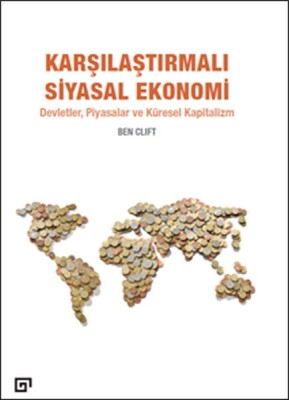 Karşılaştırmalı Siyasal Ekonomi - Devletler, Piyasalar Ve Küresel Kapitalizm - Koç Üniversitesi Yayınları