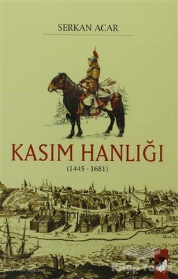 Kasım Hanlığı (1445-1681) - IQ Kültür Sanat Yayıncılık