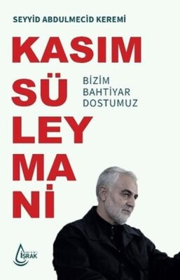 Kasım Süleymani Bizim Bahtiyar Dostumuz - Çıra Yayınları