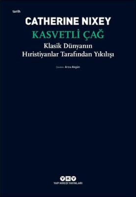 Kasvetli Çağ – Klasik Dünyanın Hıristiyanlar Tarafından Yıkılışı - Yapı Kredi Yayınları