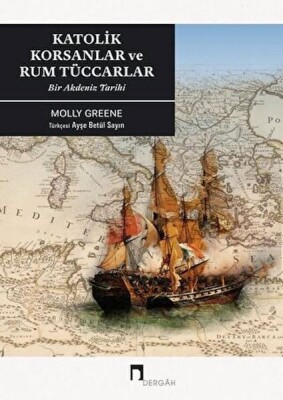 Katolik Korsanlar Ve Rum Tüccarlar Bir Akdeniz Tarihi - Dergah Yayınları