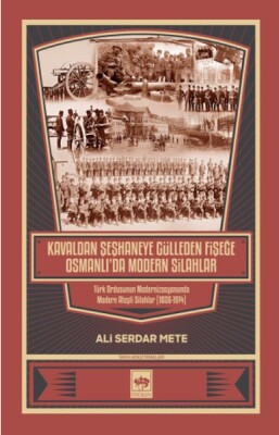 Kavaldan Şeşhaneye Gülleden Fişeğe Osmanlı'da Modern Silahlar - Ötüken Neşriyat