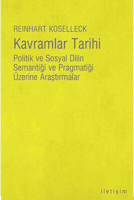 Kavramlar Tarihi Politik ve Sosyal Dilin Semantiği ve Pragmatiği Üzerine Araştırmalar - 1