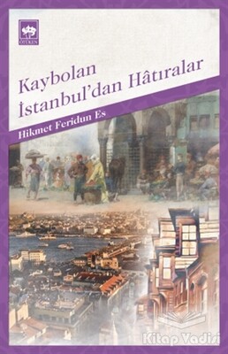 Kaybolan İstanbul’dan Hatıralar - Ötüken Neşriyat