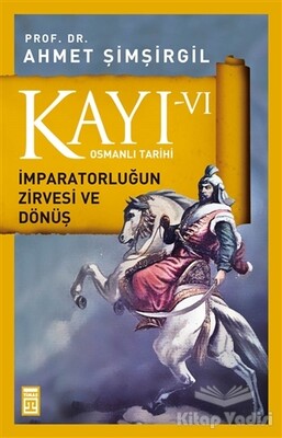 Kayı 6 - İmparatorluğun Zirvesi ve Dönüş - Timaş Yayınları