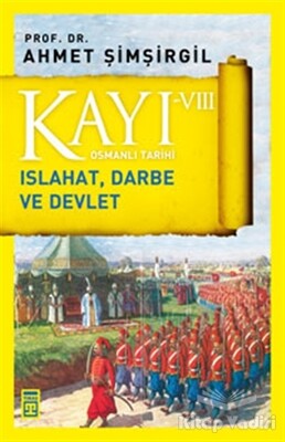 Kayı 8: Islahat Darbe ve Devlet - Timaş Yayınları