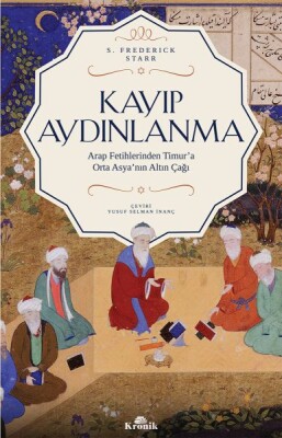 Kayıp Aydınlanma - Orta Asya'nın Altın Çağı - Kronik Kitap