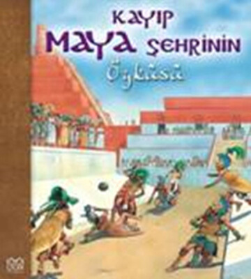 Kayıp Maya Şehrinin Öyküsü - 1001 Çiçek Kitaplar