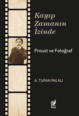 Kayıp Zamanın İzinde Proust ve Fotoğraf - Sakin Kitap