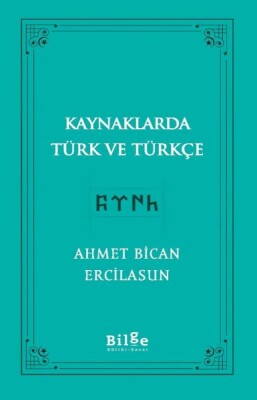 Kaynaklarda Türk Ve Türkçe - Bilge Kültür Sanat