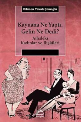 Kaynana Ne Yaptı, Gelin Ne Dedi? - İletişim Yayınları