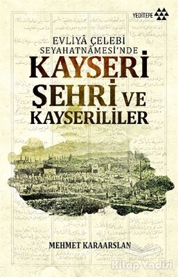 Kayseri Şehri ve Kayserililer - Yeditepe Yayınevi