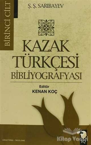 IQ Kültür Sanat Yayıncılık - Kazak Türkçesi Bibliyografyası Cilt: 1