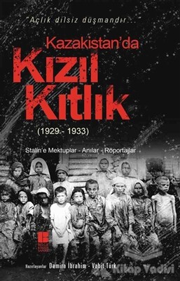 Kazakistan’da Kızıl Kıtlık (1929-1933) - Bilge Kültür Sanat