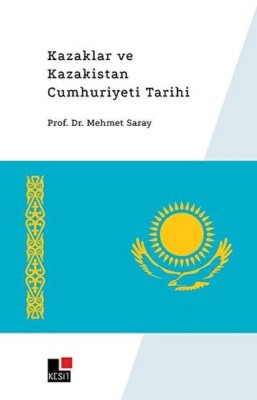 Kazaklar ve Kazakistan Cumhuriyeti Tarihi - Kesit Yayınları