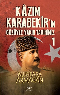 Kazım Karabekir’in Gözüyle Yakın Tarihimiz 1 - Hümayun Yayınları