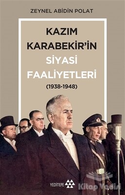 Kazım Karabekir’in Siyasi Faaliyetleri (1938-1948) - Yeditepe Yayınevi