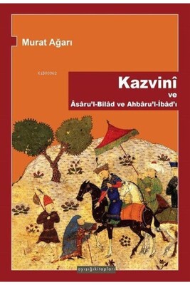 Kazvini ve Asaru'l-Bilad ve Ahbaru'l-İbad'ı - Ayışığı Kitapları