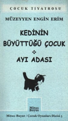 Kedinin Büyüttüğü Çocuk - Ayı Adası / Çocuk Tiyatrosu - Mitos Yayınları