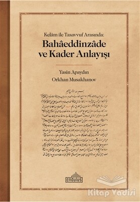 Kelam ile Tasavvuf Arasında: Bahaeddinzade ve Kader Anlayışı - Endülüs Yayınları