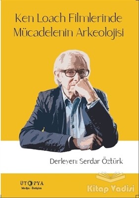 Ken Loach Filmlerinde Mücadelenin Arkeolojisi - Ütopya Yayınevi