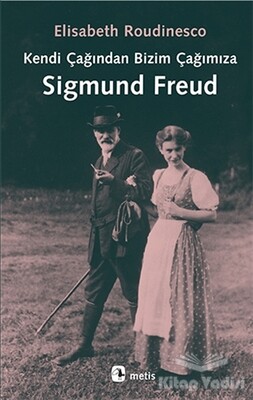 Kendi Çağından Bizim Çağımıza Sigmund Freud - Metis Yayınları