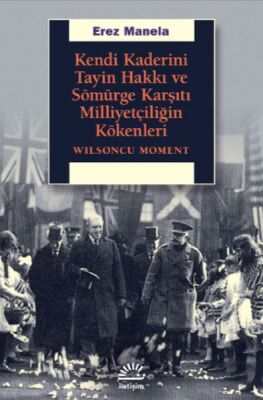 Kendi Kaderini Tayin Hakkı ve Sömürge Karşıtı Milliyetçiliğin Kökenleri - Wilsoncu Moment - 1