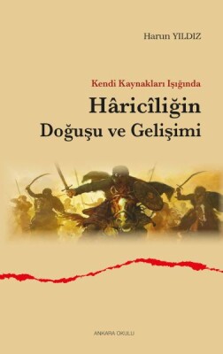 Kendi Kaynakları Işığında Hâricîliğin Doğuşu ve Gelişimi - Ankara Okulu Yayınları