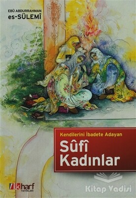 Kendilerini İbadete Adayan Sufi Kadınlar - İlkharf Yayınevi