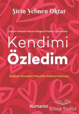 Kendimi Özledim: Çalışan Annenin Hayatta Kalma Kılavuzu - Hümanist Kitap Yayıncılık