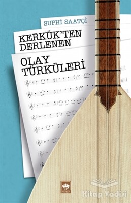 Kerkük'ten Derlenen Olay Türküleri - Ötüken Neşriyat