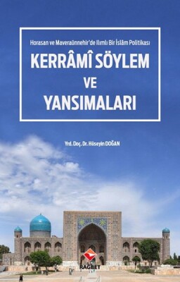 Kerrâmi Söylem ve Yansımaları - Horasan ve Maveraaünnehir'de Ilımlı Bir İslam Politikası - Rağbet Yayınları