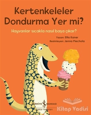 Kertenkeleler Dondurma Yer mi? - İş Bankası Kültür Yayınları