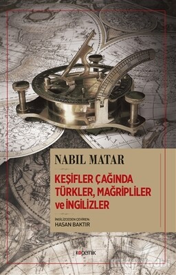 Keşifler Çağında Türkler, Mağripliler ve İngilizler - Kopernik Kitap