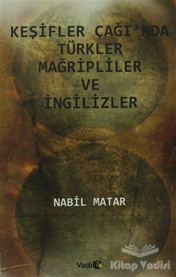 Keşifler Çağı’nda Türkler Mağripliler ve İngilizler - Vadi Yayınları