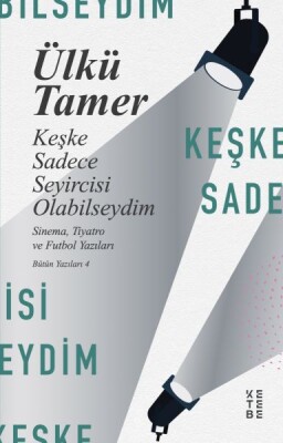 Keşke Sadece Seyircisi Olabilseydim - Ketebe Yayınları