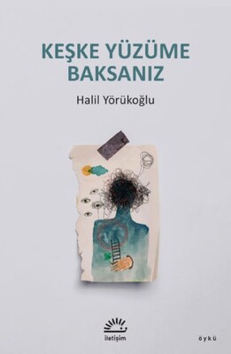 Keşke Yüzüme Baksanız - İletişim Yayınları