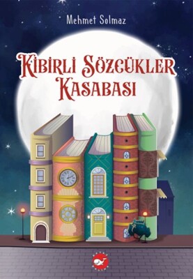 Kibirli Sözcükler Kasabası - Beyaz Balina Yayınları