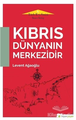 Kıbrıs Dünyanın Merkezidir - Türk Evi Serisi İkinci Kitap - Hiperlink Yayınları