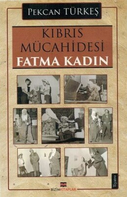 Kıbrıs Mücahidesi Fatma Kadın - Bizim Kitaplar Yayınevi