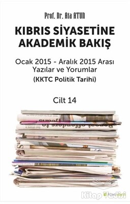 Kıbrıs Siyasetine Akademik Bakış Ocak 2015 Aralık 2015 Arası Yazılar ve Yorumlar Cilt 14 - Hiperlink Yayınları