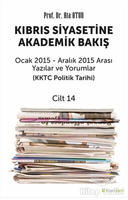 Kıbrıs Siyasetine Akademik Bakış Ocak 2015 Aralık 2015 Arası Yazılar ve Yorumlar Cilt 14 - 1
